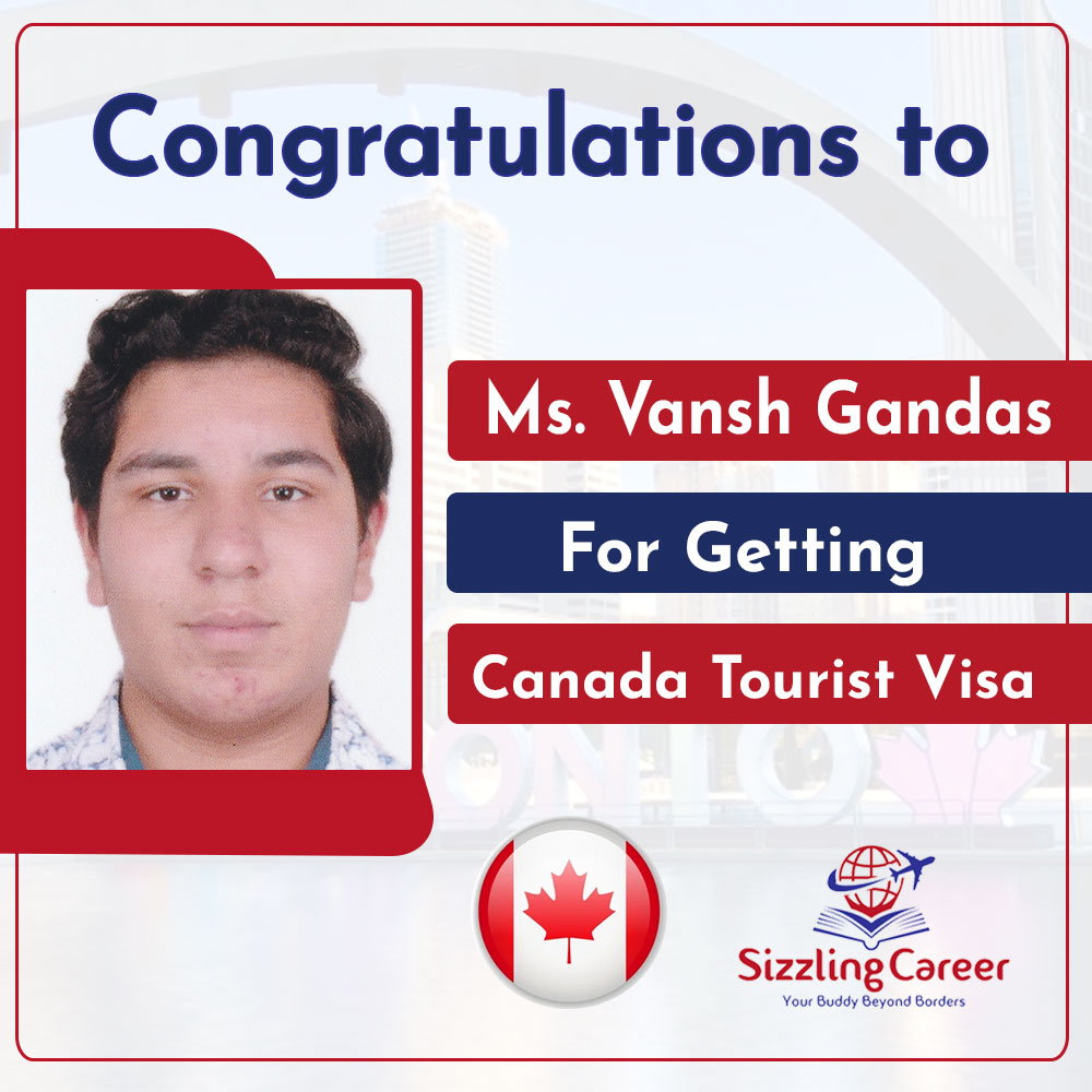 Sizzling Career Vansh Gandas Canada Tourist Visa Testimonials